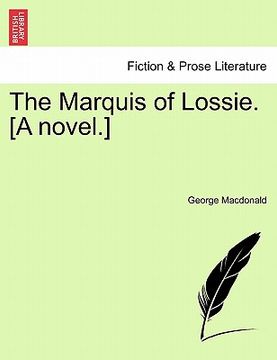 portada the marquis of lossie. [a novel.] (en Inglés)