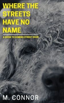 portada Where the Streets Have No Name: A guide to homing street dogs