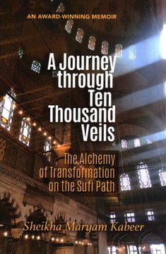 portada A Journey through Ten Thousand Veils: The Alchemy of Transformation on the Sufi Path, 2nd Edition (in English)