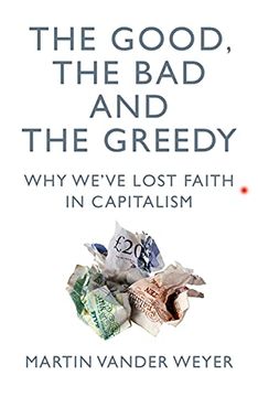 portada The Good, the Bad and the Greedy: Why We've Lost Faith in Capitalism (en Inglés)