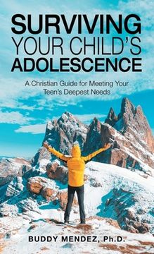portada Surviving Your Child's Adolescence: A Christian Guide for Meeting Your Teen's Deepest Needs (en Inglés)