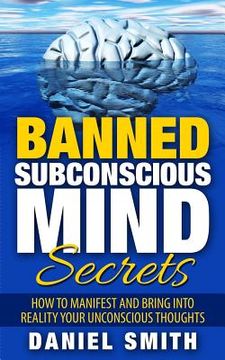 portada Banned Subconscious Mind Secrets: How To Manifest And Bring Into Reality Your Unconscious Thoughts (in English)