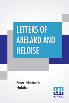 portada Letters Of Abelard And Heloise: With The Poem Of Eloisa By Mr. Pope. And, The Poem Of Abelard By Mrs. Madan. Translated From The Latin By Anonymous & (en Inglés)