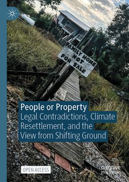portada People or Property: Legal Contradictions, Climate Resettlement, and the View from Shifting Ground (en Inglés)