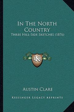 portada in the north country: three hill-side sketches (1876) (en Inglés)