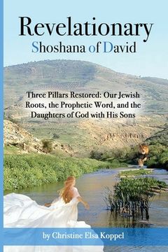 portada Revelationary Shoshana of David: Three Pillars Restored: Our Jewish Roots, the Prophetic Word, and the Daughters of God with His Sons (en Inglés)