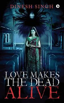 portada Love Makes the Dead Alive: Journey to a Gothic Romance (en Inglés)