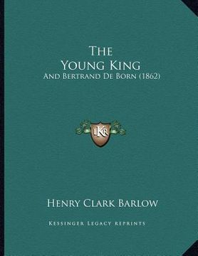 portada the young king: and bertrand de born (1862) (en Inglés)