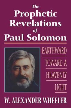 portada Prophetic Revelations of Paul Solomon: Earthward Toward a Heavenly Light (en Inglés)