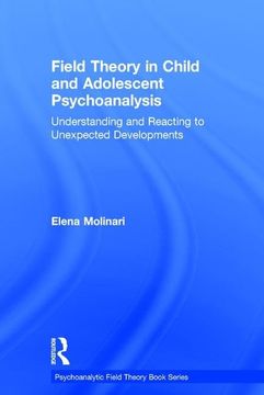 portada Field Theory in Child and Adolescent Psychoanalysis: Understanding and Reacting to Unexpected Developments (in English)