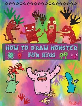 portada How to Draw Monsters for Kids: A Fun and Simple Step-by-Step Guide to Learn How to Draw Adorable Monsters Huge Collection for Boys, Girls, Kindergart (en Inglés)