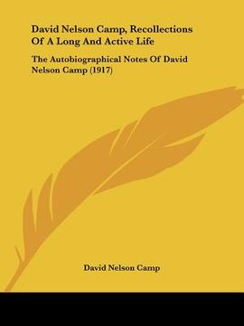 portada david nelson camp, recollections of a long and active life: the autobiographical notes of david nelson camp (1917) (en Inglés)