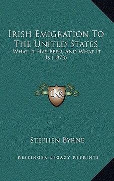 portada irish emigration to the united states: what it has been, and what it is (1873) (en Inglés)