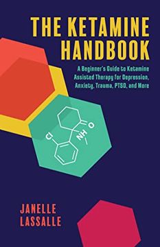 portada The Ketamine Handbook: A Beginner'S Guide to Ketamine-Assisted Therapy for Depression, Anxiety, Trauma, Ptsd, and More (Guides to Psychedelics & More) 