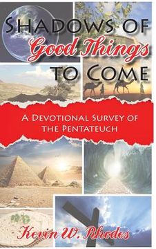 portada Shadows of Good Things To Come: A Devotional Survey of the Pentateuch (in English)