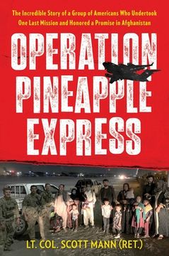 portada Operation Pineapple Express: The Incredible Story of a Group of Americans who Undertook one Last Mission and Honored a Promise in Afghanistan 