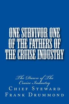 portada One Survivor One of The Fathers of the Cruise Industry: The Dawn of The Cruise Industry (en Inglés)