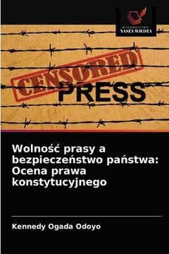 portada Wolnośc prasy a bezpieczeństwo państwa: Ocena prawa konstytucyjnego (en Polaco)