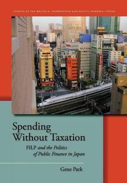 portada Spending Without Taxation: Filp and the Politics of Public Finance in Japan (Studies of the Walter h. Shorenstein Asia-Pacific Research Center) (en Inglés)