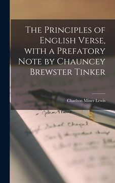 portada The Principles of English Verse, With a Prefatory Note by Chauncey Brewster Tinker