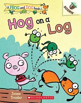 portada Hog on a Log: An Acorn Book (a Frog and dog Book #3), Volume 3 (Frog and Dog: Scholastic Acorn) (en Inglés)