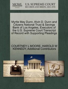 portada myrtle may dunn, alvin d. dunn and citizens national trust & savings bank of los angeles, executors of the u.s. supreme court transcript of record wit (in English)
