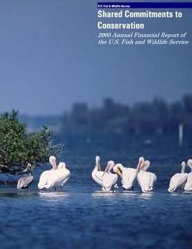 portada Shared Commitments to Conservation 2005 Annual Financial Report of the U.S. Fish and Wildlife Service