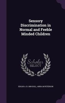 portada Sensory Discrimination in Normal and Feeble Minded Children (en Inglés)