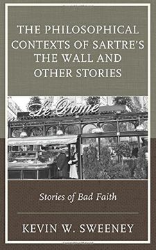 portada The Philosophical Contexts of Sartre's the Wall and Other Stories: Stories of Bad Faith