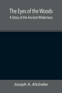 portada The Eyes of the Woods: A Story of the Ancient Wilderness (in English)