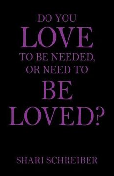 portada Do You Love to Be Needed, or Need to Be Loved? (en Inglés)