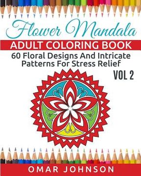 portada Flower Mandala Adult Coloring Book Vol 2: 60 Floral Designs And Intricate Patterns For Stress Relief (en Inglés)