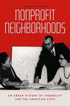 portada Nonprofit Neighborhoods: An Urban History of Inequality and the American State (Historical Studies of Urban America) (en Inglés)