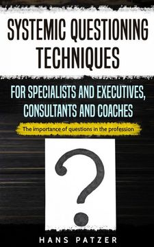portada Systemic Questioning Techniques for Specialists and Executives, Consultants and Coaches: The Importance of Questions in the Profession (en Inglés)