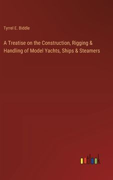portada A Treatise on the Construction, Rigging & Handling of Model Yachts, Ships & Steamers