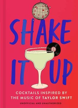 portada Shake It Up: Delicious Cocktails Inspired by the Music of Taylor Swift
