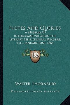 portada notes and queries: a medium of intercommunication for literary men, general readers, etc.; january-june 1864 (en Inglés)