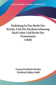 portada Einleitung In Das Recht Der Kirche, Und Die Kirchenverfassung Nach Lehre Und Recht Der Protestanten (1840) (en Alemán)