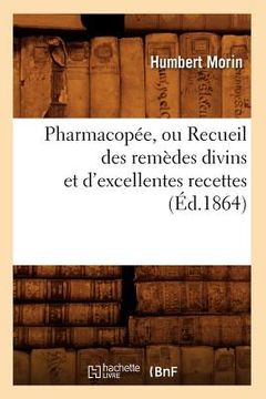 portada Pharmacopée, Ou Recueil Des Remèdes Divins Et d'Excellentes Recettes (Éd.1864) (in French)