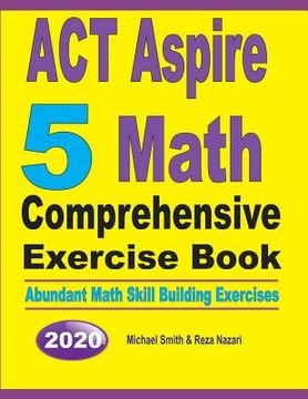 portada ACT Aspire 5 Math Comprehensive Exercise Book: Abundant Math Skill Building Exercises (en Inglés)