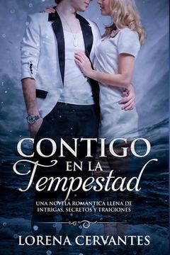 Libro Contigo en la Tempestad: Una Novela Romántica Llena de Intrigas,  Secretos y Traiciones De Lorena Cervantes - Buscalibre