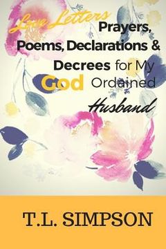 portada Love Letters, Prayers, Poems, Declarations and Decree for My God Ordained Husband (en Inglés)