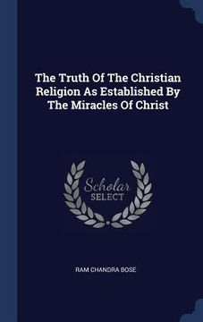 portada The Truth Of The Christian Religion As Established By The Miracles Of Christ (en Inglés)