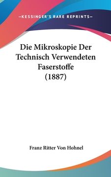 portada Die Mikroskopie Der Technisch Verwendeten Faserstoffe (1887) (in German)