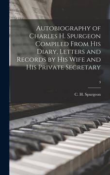 portada Autobiography of Charles H. Spurgeon Compiled From His Diary, Letters and Records by His Wife and His Private Secretary; 3 (en Inglés)
