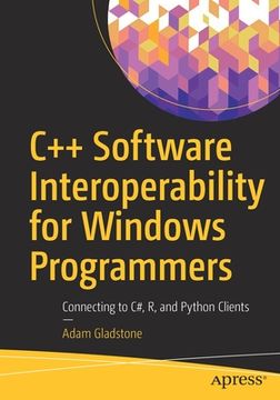 portada C++ Software Interoperability for Windows Programmers: Connecting to C#, R, and Python Clients (en Inglés)