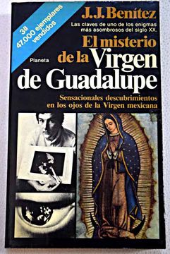 Libro El misterio de la Virgen de Guadalupe: sensacionales descubrimientos  en los ojos de la Virgen mexicana, Benítez, J. J., ISBN 48017249. Comprar  en Buscalibre