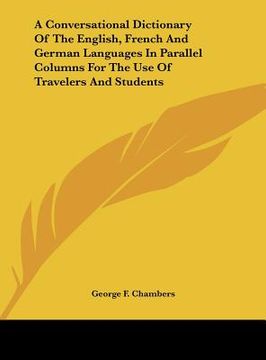 portada a conversational dictionary of the english, french and german languages in parallel columns for the use of travelers and students (in English)