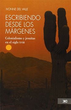 portada Escribiendo Desde los Margenes. Colonialismo y Jesuitas en el Siglo Xviii (in Spanish)