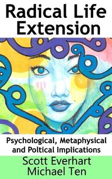 portada Radical Life Extension: Psychological, Metaphysical, and Political Implications (en Inglés)